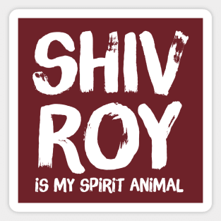 Shiv Roy Is My Spirit Animal Magnet